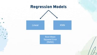 Regression Models
Linear KNN
Root Mean
Squared Error
(RMSE)
17
17
 