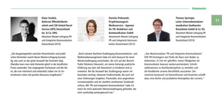  Statements
11
Klaus Stodick,
Referent Öffentlichkeits­
arbeit und CSR United Parcel
Service (UPS) Deutschland
Inc.  Co. OHG
Absolvent Master-Lehrgang PR
und Integrierte Kommunikation
Deutschland (2010)
Daniela Pinkowski,
Projektmanagerin
Mediaservice - Agentur
für PR, Redaktion und
Kommunikation GmbH
Absolventin Master-Lehrgang
PR und Integrierte Kommuni-
kation Deutschland (2013)
Thomas Sprenger,
Leiter Unternehmenskom-
munikation Stadtwerke
Rosenheim GmbH  Co. KG
Absolvent Master-Lehrgang PR
und Integrierte Kommunikation
Deutschland (2010)
„Die Ausgewogenheit zwischen theoretischen und prakti-
schen Elementen macht diesen Master-Lehrgang kurzwei-
lig, was auch an der guten Auswahl der Dozenten liegt.
Überdies kann man viele Elemente gleich in der beruflichen
Praxis anwenden. Das angeeignete Fachwissen und die Ide-
en, die man mitnimmt und entwickelt, haben mir im Un-
ternehmen schon viel positive Resonanz eingebracht.“
„Nach meinem Bachelor-Studiengang Kommunikations- und
Multimediamanagement habe ich mich bewusst für einen
Masterstudiengang entschieden, der sich auf den Bereich
Public Relations fokussiert, um meine bisherige praktische
Erfahrung aus dem Job theoretisch zu fundieren und zu
erweitern. Bei der Auswahl des Studiengangs waren mir
besonders wichtig: relevante Studieninhalte, die auch auf
neue Strömungen eingehen, Praxisnähe, eine angenehme
Lernatmosphäre und ein staatlich anerkannter Studienab-
schluss. Mit ‘PR und Integrierte Kommunikation‘ habe ich
einen für mich optimalen Masterstudiengang gefunden, der
mich nachhaltig weitergebracht hat.“
„Das Masterstudium ‘PR und Integrierte Kommunikation‘
hilft PR-Einsteigern wie Profis die Nase vom Boden zu
bekommen. Es hat mir geholfen, meine Fähigkeiten als
Kommunikator bewusst weiterzuentwickeln, Schnitt-
stellenwissen zu Nachbardisziplinen zu vertiefen und
die Bandbreite unseres Berufsfelds auszuloten. Der
intensive Austausch mit Kommilitonen und Dozenten schafft
dazu eine dichte und produktive Atmosphäre des Lernens.“
 