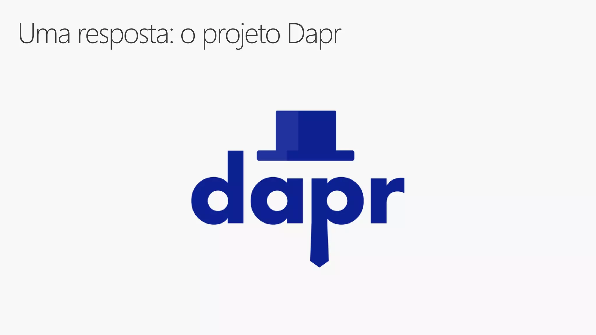Uma resposta: o projeto Dapr
 