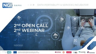 DATA PORTABILITY & SERVICES INCUBATOR
2nd OPEN CALL
2nd WEBINAR
11/01/2021
 