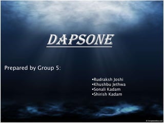 Prepared by Group 5:

                       Rudraksh Joshi
                       Khushbu Jethwa
                       Sonali Kadam
                       Shirish Kadam
 