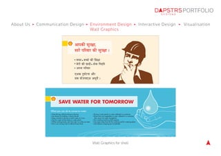 PORTFOLIO 
About Us Communication Design Environment Design Interactive Design Visualisation 
Wall Graphics 
SAVE WATER FO...