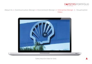 PORTFOLIO 
About Us Communication Design Environment Design Interactive Design 
Visualisation 
Video 
Safety Induction Vid...
