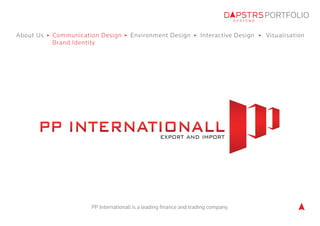PORTFOLIO 
About Us Communication Design Environment Design Visualisation 
Brand Identity 
Interactive Design 
PP Internat...
