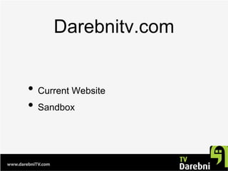 Darebnitv.com
• Current Website
• Sandbox
 