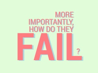FAIL
MORE
IMPORTANTLY,
HOW DO THEY
?
 