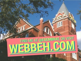 WEBBEH.COM
FIND ME AT @ESEMBRAT, OR VISIT
 