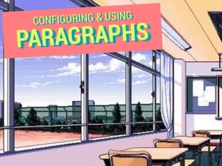 PARAGRAPHS
CONFIGURING & USING
 