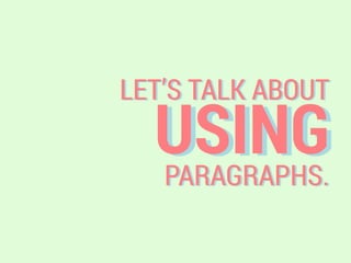 USING
LET’S TALK ABOUT
PARAGRAPHS.
 