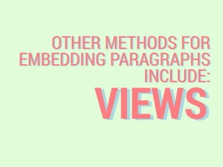 VIEWS
OTHER METHODS FOR
EMBEDDING PARAGRAPHS
INCLUDE:
 