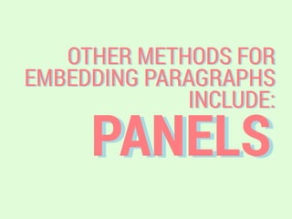 PANELS
OTHER METHODS FOR
EMBEDDING PARAGRAPHS
INCLUDE:
 