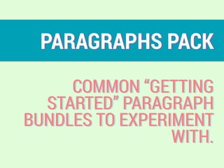 PARAGRAPHS PACK
COMMON “GETTING
STARTED” PARAGRAPH
BUNDLES TO EXPERIMENT
WITH.
 