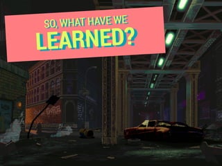 LEARNED?
SO, WHAT HAVE WE
 