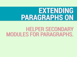EXTENDING
PARAGRAPHS ON
HELPER SECONDARY
MODULES FOR PARAGRAPHS.
 