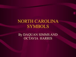 NORTH CAROLINA SYMBOLS By DAQUAN SIMMS AND OCTAVIA  HARRIS 