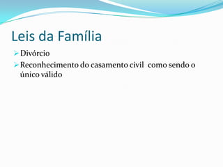 Em 1911…Em 1911 o Governo Provisório aprova uma serie de leis inovadoras para a época..Leis da Família