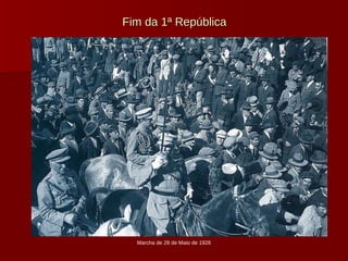 Fim da 1ª República Marcha de 28 de Maio de 1926 