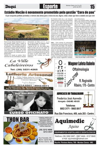 Montes Claros, de 15 a 25
junho de 2012

Estádio Mocão é novamente prometido pela gestão “Cara de pau”
O por enquanto prefeito prometeu o reinício das obras para o início do ano. Agora, volta a dizer que fará o estádio ano que vem

Desvio de recursos e falta de vontade política impede concretização do Mocão
Numa de suas últimas entrevistas no ano, o
por enquanto prefeito voltou a repetir as
mesmas promessas mirabolantes da época
de campanha – nenhuma delas cumprida no
primeiro ano de governo. Entre elas, disse que
vai construir o estádio Mocão, cujas obras
nunca avançaram, se constituindo num dos
maiores descasos com o dinheiro público em
Montes Claros.
Também em relação ao estádio, Muniz
demonstra ser uma continuidade ao desastre

administrativo de Tadeu L e i t e , q u e
em 14 anos à frente da Prefeitura (19821988/93-96/2009-2012) – sem contar
o período de 89 a 92, cujo prefeito Mário
Ribeiro foi eleito para ser uma espécie de
continuidade do seu primeiro mandato – não
moveu uma única pá no local, que até hoje se
resume a um amontoado de terra ao redor de
um buraco no bairro Santo Antônio, num
desperdício R$ 4 milhões, em valores
atualizados.

THON BAR

Em fevereiro deste ano, o por enquanto
prefeito anunciou que as obras recomeçariam
em poucos dias, graças, segundo ele, a um
“acordo” com a Caixa Econômica Federal.
Assim, a obra finalmente seria entregue em 3
de julho de 2014, no aniversário da cidade.
Assim como seu antecessor, o por enquanto
prefeito não dá mostras na prática de que vai
tirar a obra do papel. Tadeu Leite recebeu
recursos de emenda federal para
investimentos no estádio, mas aplicou o
dinheiro na construção de outro campo de
futebol, no bairro João Botelho. A obra do
Mocão é alvo de auditoria técnica do Tribunal
de Contas do Estado (TCE).

mas continua impune.
Agora, o por enquanto prefeito “importou” um
time de vôlei de Goiás e já investiu R$ 500 mil
nele, com dinheiro da Prefeitura. O objetivo
parece ser o mesmo, ou seja, viabilizar
eleitoralmente alguém da família, no caso dele
a esposa, que deverá disputar a eleição ano
que vem. Não se sabe ainda se para a
Assembleia Legislativa ou para a Câmara
Federal, tudo dependendo da quebra ou não
do acordo que Muniz firmou com seu aliado
Luiz Tadeu Leite para ter seu apoio na
campanha para prefeito do ano passado. O
compromisso é de que a administração apoie
a reeleição do seu pupilo a deputado estadual.

Vôlei – Outro exemplo de embromação
herdado pelo por enquanto prefeito de Tadeu é
o time de vôlei. Para eleger o filho deputado,
Leite investiu dinheiro público para manter um
time cheio de estrelas de nível nacional. Numa
atitude de clara improbidade administrativa,
colocou o próprio filho para dirigir a equipe,
fato denunciado pelo Daqui. Com base no
jornal, o Ministério Público ofereceu denúncia
à Justiça. O ex-prefeito foi obrigado a devolver
parte dos recursos ilegalmente investidos,

O vôlei serve novamente a interesses políticos
– dessa vez para eleger a mulher de Muniz

Linguiça caseira com
provolone, linguiça
defumada frita no
champagne, bolinhos
de mandioca recheados
acompanhados de dois
molhos especiais.

(38) 3212 4068
3212 4547
Rua Humaita, 50 Bairro: Santa Rita
Montes Claros, MG

 