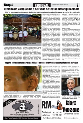 REGIONAL

Montes Claros, janeiro de 2014

7

Prefeito de Varzelândia é acusado de tentar matar quilombola
“Véio” e outros quilombolas do Quilombo Brejo dos crioulos são vítimas de tentativa de homicídio

Comunidade Quilombola Brejo dos Crioulos preocupada com a violência
patrocinada pelo prefeito Felisberto Rodrigues Neto

O prefeito Felisberto Rodrigues Neto (PSB),
da cidade de Varzelândia, a 153 quilômetros
de Montes Claros, é suspeito de tentar matar
o líder da Comunidade Quilombola Brejo dos
Crioulos, José Carlos de Oliveira Neto,
conhecido como Véio, no dia 09 de janeiro
deste ano.
Vítima relatou por telefone que prefeito, o filho
dele, e dois jagunços, em carros da Prefeitura
de Vazerlândia, foram até a fazenda ocupada
pelos quilombolas e os expulsaram a tiros.

Comissão de Direitos Humanos da OAB de
Minas Gerais manifestou preocupação em
relação ao conflito na região.
Acompanhado de dois jagunços - um
chamado de ZÉ e outro conhecido por JOÃO e de seu filho, Danilo, o prefeito Felisberto
Rodrigues Neto, teria comparecido a fazenda
ocupada pelos quilombolas e os expulsaram
a tiros e sem mandado judicial, segundo
ligação de José Carlos de Oliveira Neto,
conhecido como Véio. O prefeito e os

jagunços usaram uma caminhonete e em dois
carros da prefeitura de Varzelândia, bem
como de guarnição da Polícia Militar (PM).
“Parece que a PM ficou afastada da fazenda,
para não aparecerem, pois não tinham
mandado judicial”, relatou José. De acordo
com o quilombola, ele só não morreu em
razão de ter corrido para não ser atingido
pelos tiros de carabina disparados por um dos
jagunços sob as ordens do prefeito
Felisberto.
Em meados de 2013, a fazenda do prefeito de
Varzelândia, em Minas Gerais, Felisberto
Rodrigues Neto foi retomada pelos
quilombolas de Brejo dos Crioulos, uma vez
que se encontra inserida no território
quilombola cuja área total deste território
negro, demarcada pelo INCRA/MG, é de
17.302,00,00 hectares. Todo o território
quilombola foi objeto do decreto de
desapropriação expedido em 29/10/2011,
pela Presidência da República, após intensa
manifestação dos quilombolas em Brasília.
A Comissão de Direitos Humanos da Ordem
dos Advogados do Brasil (OAB) de Minas
Gerais se manifestou com profunda
preocupação sobre o conflito no quilombo
Brejo dos Crioulos. Teme pelas diversas
notícias de ameaças e tentativas de
homicídios que ocorrem constantemente
contra os quilombolas. E recomenda
proteção para o José Carlos de Oliveira Neto.
Em entrevista à Rádio Itatiaia, o presidente da
Comissão de Diretos Humanos da Ordem dos
Advogados do Brasil (OAB-MG), Willian
Santos, disse que o crime aconteceu depois
que o grupo conseguiu, junto à Presidência

da República, o Decreto de Delimitação da
Área Quilombola, tornando-se proprietário de
uma região que inclui a fazenda do político.
Uma reunião aconteceu na sede OAB na
região Centro-Sul da capital, com a
presença do Ministério Público de Minas
Gerais (MPMG), da Comissão de Direitos
Humanos da Assembleia Legislativa e da
Comissão Pastoral da Terra (CPT-MG) para
tratar o assunto.
BRIGAS INTENSAS
Em 2011, os quilombolas conseguiram o
direto pela terra, mas, de lá para cá, as brigas
na região ficaram ainda mais intensas. No
ano passado, a fazenda do prefeito foi
retomada pelos quilombolas, já que está
inserida no território de 17.302 hectares
pertencentes a eles e demarcada pelo
Instituto Nacional de Colonização e Reforma
Agrária (Incra). Áreas de outros dois
municípios também são do grupo. "No ano
passado, por determinação judicial, foi
designada força tarefa na região para
desarmar e prender jagunços. A ordem foi
cumprida e várias armas de diversos calibres
e munições foram apreendidas, mas não
diminuiu a tensão no local”, informa Santos.
O MPMG já recebeu a denúncia e analisa o
fato. 'Véio' está protegido pelo Programa de
Proteção aos Defensores dos Direitos
Humanos, que é nacional. “As coisas estão
tão perigosas por lá que até a promotora local
pediu reforço, porque teme pela própria vida”,
disse o presidente da Comissão de Direitos
Humanos da Ordem dos Advogados do
Brasil.

Rogério Correia denuncia Polícia Militar e defende intervençaõ da Força Nacional na região

O deputado estadual Rogério Correia (PT)
denunciou, na última quarta-feira (22), que
policiais militares teriam participado do ataque

10

o

ã
diç

Tra

TO ESCOLA
AU

VIA
UNICA
Quem conhece indica

FONE: (38) 3222-8686 - 3222 0809 - 9905 8686

cfc.viaunica@hotmail.com

Rua Padre Augusto, 505 - Centro - Montes Claros

(Próximo a CEMIG)

e

sd

o
an

a quilombolas que deixou 13 feridos em
Verdelândia, no norte de Minas, no último
domingo (19), e defendeu a intervenção da

Força Nacional na região. Segundo ele, o que
a PM está fazendo é inadmissível já que está
dando cobertura para bandidos, entre eles o
prefeito de Varzelândia. Se a Polícia Militar
não defende os quilombolas, as forças
nacionais têm que garantir a defesa desses
cidadãos. Defendeu o parlamentar petista.
Repressão da PM
Um dos líderes de acampamento afirmou em
audiência na Assembleia Legislativa que foi
impedido de registrar boletim de ocorrência
em uma tentativa de homicídio.
Com a situação, parlamentares pediram a
intervenção da Força Nacional de Segurança
e da Polícia Federal no norte de Minas.
Segundo o presidente da associação
quilombola Arapuim, Valdomiro Alves da
Silva, nove homens armados invadiram o
acampamento na Fazenda Morro Preto se
dizendo policiais militares. Além dos tiros,
tudo foi incendiado e as plantações ficaram
destruídas.
Outro líder, José Carlos de Oliveira Neto,
afirma ter sido alvo de um atentado
provocado por um funcionário do prefeito da
cidade, dono da fazenda Brejo dos Criolos. Ao

tentar registrar o boletim de ocorrência, teria
sido impedido pelos policiais militares. O
documento só foi assinado quando o
quilombola entrou em contato com outras
autoridades.
A representante da Fundação Palmares, Dora
Bertúrio, afirmou que policiais militares estão
atuando como “jagunços” dos proprietários
das fazendas ocupadas.

Rogério Correia foi o único deputado
estadual que saiu em defesa dos
quilombolas do norte de Minas.

 