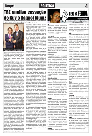 POLÍTICA 4
Já?
O governador Pimentel só 8 meses de
mandato e já há articulação para tungar sua
cadeira. O presidente do PSB e prefeito de
Belo Horizonte, Márcio Lacerda, anunciou em
Montes Claros a intenção de concorrer à
sucessãomineira,em2018.
Comoéqueé?
De quebra, Lacerda ainda teria convidado o
por enquanto prefeito de Montes Claros para
se ﬁliar ao PSB.Aí é que as coisas não batem.
Primeiro, Muniz não deve ter informado a
Lacerdaqueeleprópriosonhasergovernador.
Segundo, o socialista esteve no encontro do
PPS, realizado na Câmara Municipal, dia 1º
agosto, e defendeu a fusão entre os dois
partidos. Uai, mas o PPS não é adversário do
porenquantoprefeito?
Semmáscara
A população deveria se mirar no exemplo do
Ministério Público Federal (MPF) e não cair na
lorota do ainda prefeito de Montes Claros. Na
ação por improbidade administrativa movida
pelo órgão contra Muniz, os promotores o
desmascaram quando dizem textuamente que
ele usa o pretexto de “combater a que estaria
ocorrendo nos hospitais" para justiﬁcar a
criminosa retenção de R$ 20 milhões em
repasses às instituições de saúde. O MPF
aﬁrma que isso é para confundir a Justiça, os
órgãos de ﬁscalização e controle e a opinião
pública.
Distorçãodosfatos
Ainda de acordo com o MPF, um dos ardis de
Muniz é alegar que suas ações são para
combater o pagamento por serviços não
prestados, assim como obrigar os hospitais a
melhorarem suas estruturas físicas. “O MPF
argumenta que todo serviço prestado pelos
hospitais é previamente autorizado pela
própria Secretaria Municipal de Saúde e que o
município não possui qualquer gestão sobre
os recursos destinados a incrementos e
melhoriasnoshospitais”,contestaaação.
Ousadia
A própria Operação Desiderato, realizada em
junhodesteanopeloMPFePolíciaFederal,foi
usada pelo ainda prefeito para distorcer os
fatos. Ele alardeou que as prisões, buscas e
apreensões conﬁrmariam as acusações dele
contra os prestadores hospitalares. O MPF
desmente Muniz, esclarecendo que nem ele
nemosoutrosacusados-AnaPaulaeGeraldo
Edson (ex-secretários de saúde) jamais
procuraram o Ministério Público Federal ou a
Polícia Federal para fazer qualquer denúncia
contra hospitais locais. Ainda segundo a ação
“...Os crimes envolveram, de um lado, a
indústriafarmacêuticaedeórtesesepróteses,
e, de outro, médicos que utilizam tais produtos
e equipamentos, não havendo provas do
envolvimentodiretodoshospitais”.
Caloteiro
O ex-collorido prefeito de Capitão Enéas,
César Emílio, diferentemente do seu
antecessor Reinaldo Teixeira, não sabe o que
é honrar compromissos. Para quem tem
telhadodevidro,precisamentenaComarcade
FranciscoSá,nãoéprudenteabusar.
Bode
O ainda prefeito de Montes Claros colocou um
“bode” na sala do servidor da Prefeitura ao
tornar lei um “reajuste” salarial que nem
mesmo recompõe as perdas da categoria no
período e retirar 3% que já haviam sido
incorporados ao salário. É questão de tempo
ele fazer o bode bater em retirada, ou seja,
retornar com o que já era direito do servidor,
paradarumadebonzinho.
Vale-tudo
Nunca foi tão fácil para um prefeito comprar
vereadores e, pior, nunca foi tão natural se
vender na Câmara Municipal de Montes
Claros. A moeda de troca é asfalto, motivo
pelo qual os vereadores da base são capazes
de tudo. Lamentavelmente, é preciso repetir:
pela corrupção e despreparo dos vereadores
para a função, com algumas exceções, essa é
apiorCâmaradahistória.
Série“DáDó”
É inquietante ver a situação do futebol em
Montes Claros, especialmente quando se
compara a cidade com outras, muito menos
importantes e localizadas em regiões mais
pobres. Há time de tudo quanto é lugar nas
Séries B e C do Campeonato Brasileiro. Já
Montes Claros não tem representante nem na
sérieD.
Dilema
Qual foi a intenção do sujeito que escolheu o
limite do cruzamento à frente para pintar as
faixas de pedestres?. O que o condutor deve
fazer quando já estiver cruzando a via e o
pedestre atravessar a rua? Parar no meio e
provocar uma batida ou prosseguir e atropelar
apessoa?
Àesquerda
Por falar nisso, há outras situações absurdas
no trânsito de Montes. Quem estiver, por
exemplo, seguindo no início da avenida
Norival Guilherme Vieira sentido Ibituruna e
resolver retornar para o centro terá que fazer
um passeio forçado pelo bairro para pegar o
caminho de volta, pois a próxima placa, em
frente à academia ao ar livre, proíbe voltar por
ali. Já na avenida Cula Mangabeira tem uma
placaqueinforma,deformaequivocada,queé
proibido virar à esquerda para quem segue
sentidocentro,poucoantesdaIgreja.
SóHD
A Band está sem sinal analógico há mais de
um mês em Montes Claros. Só acessa a
emissora quem tem aparelho com tecnologia
digital, mesmo assim sem a programação de
M i n a s . A a n t e n a a n a l ó g i c a é d e
responsabilidade da Prefeitura e não parece
haverinteresseemrestabelecerosinal.
E-mail: waldoferreiraf@gmail.com
Tel. (38) 99673932
TRE analisa cassação
de Ruy e Raquel Muniz
O Tribunal Regional Eleitoral de Minas Gerais
(TRE-MG) continua investigando as
denúncias de abuso de poder contra o
prefeito de Montes Claros, do PRB, e a
esposa dele, a deputada federal, Raquel
Muniz(PSC).
A Procuradoria Regional Eleitoral em Minas
Gerais (PRE-MG) ajuizou ação de
investigaçãojudicialeleitoral(AIJE)contraele
e sua mulher, eleita deputada federal nas
eleições de 2014. Também são investigados
os servidores públicos municipais Marcus
Felipe do Ó, Cícero Júlio Campos de Oliveira
eMariaJacquelinedeMatosSilva.
Segundo a ação, Raquel, na companhia do
marido, teria organizado um sistema de
favorecimento de sua candidatura a deputada
federal, com apoio de Marcus, Cícero e Maria
Jacqueline, em duas frentes principais de
atuação: concessão de gratiﬁcações a
servidores municipais e encaminhamento de
consultas e exames médicos de pacientes
oriundos de outros municípios sem
observânciadosprocedimentosadequados.
No caso das gratiﬁcações, o servidor Marcus
Felipe, lotado na Secretaria de Articulação
Política e Administração Regional do
município, era quem indicava os beneﬁciários
em troca da prestação de serviços na
campanha de Tânia Muniz. Suspeita-se que
maisde20servidoresforambeneﬁciados
comtalprática.
Para a PRE-MG, ﬁcou evidente, a partir de
depoimentos colhidos em investigação
conduzida pelo Ministério Público Estadual,
que a candidata “cooptava servidores
públicos pagos com recursos do erário
municipal, oferecendo-lhes gratiﬁcações que
representariam acréscimo em suas
remunerações, também custeadas com as
verbas públicas de Montes Claros, para
trabalharem em prol de seus interesses
eleitoreiros particulares, incrementando,
assim,ocontingentedecaboseleitorais”.
Porém, o abuso de autoridade não se
restringiu a essa conduta. A ação relata que
ela, na condição de chefe de gabinete do
marido, colocou a estrutura administrativa do
Município de Montes Claros à disposição de
eleitores de localidades próximas, sempre
comointuitodeobterdividendoseleitorais.
Abuso de autoridade e de poder
políticocausou prejuízos ﬁnanceiros à saúde
“A liberalidade feita com recursos públicos se
dava em reuniões com lideranças políticas da
região em que eram fechados acordos, cuja
contrapartida era a obtenção de apoio em prol
da candidatura de Raquel Muniz a deputada
federal nas eleições de 2014, pleito no qual se
sagrouvencedora”,aﬁrmaaação.
A PRE-MG explica que a irregularidade
estava no fato de que tais pacientes só
poderiam ser atendidos pelo sistema de
saúde pública de Montes Claros caso seu
município de origem integrasse o Polo da
Microrregião de Montes Claros - composto
por 10 municípios: Bocaiúva, Claro dos
Poções, Engenheiro Navarro, Francisco
Dumont, Glaucilândia, Itacambira,
Guaraciama, Joaquim Felício, Juramento e
Olhos D'Agua -, e, ainda assim, apenas e tão
somente se fossem encaminhados
oﬁcialmente pela secretaria de saúde de sua
localidadedeorigem.
Esse trâmite, no entanto, deixou de ser
observado em razão dos “acordos
costurados” pelo por enquanto prefeito e pela
candidatacomprefeitosdeoutrosmunicípios.
Foram encontrados, por exemplo, pacientes
atendidos em Montes Claros, mas
provenientes de locais como Japonvar e
Lontra, que pertencem a outros pólos
regionais. Para driblar a necessidade de
encaminhamento pelas respectivas
secretarias municipais, os servidores Marcus
Fellipe, Cícero e Maria Jacqueline cooptaram
médicos dos centros de saúde municipais,
q u e s u b s c r e v i a m o s p e d i d o s d e
encaminhamento para consultas e exames
especializados como se os pacientes
residissememMontesClaros.
A ação relata que Maria Jacqueline, “na
qualidade de chefe do Centro de Saúde do
Bairro Renascença, de seu turno, além de
determinar aos médicos sob seu comando
q u e a s s i n a s s e m o s p e d i d o s d e
encaminhamento sem que eles tivessem
empreendido qualquer contato com os
pacientes, frequentemente determinava o
atendimento de pacientes que dizia já terem
os exames marcados no sistema, a maioria
deles para o mesmo dia da assinatura nos
pedidos de encaminhamentos ou exames,
fato que causava desconforto aos
proﬁssionais de saúde que lhe eram
subordinados”.
Para a Procuradoria Eleitoral, “o expediente
enganoso acabava por causar prejuízos não
só aos cofres de Montes Claros, que
deixavam de receber pelos serviços médicos
prestados a pacientes de outros locais, como
aos próprios munícipes de Montes Claros,
queseviampreteridosemseus
atendimentos em razão dos agendamentos
irregulares”.
Na verdade, ambos os expedientes utilizados
por Raquel Muniz conﬁgurariam, segundo a
PRE-MG, abuso de autoridade e de poder
político, com uso da máquina administrativa
em benefício de sua candidatura,
ressaltando-se que, mesmo após sua
desincompatibilização do cargo de chefe de
gabinete, a deputada eleita continuou a
aparecer em eventos públicos e outros atos
oﬁciaisaoladodomarido.
Se a ação for julgada procedente, Raquel
Muniz pode ter o registro ou diploma
cassados, ﬁcando sujeita ainda à decretação
de sua inelegibilidade por oito anos, sanção
que pode alcançar também todos os demais
investigados, inclusive o atual prefeito de
MontesClaros.
De novo na mira da Justiça, casal
Muniz corre risco de cassação
Raquel Muniz teria se valido da estrutura da Prefeitura em prol de sua candidatura.
O por enquanto prefeito também pode ﬁcar inelegível por 8 anos
 