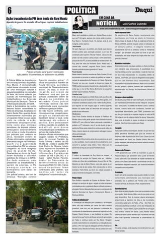 A Polícia Militar se transformou
em um braço armado do prefeito
Ruy Muniz. A demonstração
cabal dessa intromissão surreal
de uma instituição voltada à
segurança pública no executivo
foi feita, de forma violenta, por
ocasião de manifestação dos
trabalhadores da Empresa
Municipal de Serviços, Obras e
Urbanização (Esurb), em abril.
Garis e funcionários de outros
setores faziam assembleia no
Pátio da empresa, localizada no
bairro Santa Rita, quando foram
violentamente reprimidos por
um aparato militar poucas vezes
visto na cidade. A ação,
totalmente desproporcional,
tinha como alvo principal
servidores da limpeza urbana,
ameaçados ostensivamente
com armas e muita truculência
por policiais que, embora na
ativa, recebiam ordens de
oﬁciais reformados, vários deles
exercendo cargos na Prefeitura.
Q u e m v i u a q u a n t i d a d e
inacreditável de PM´s e viaturas
chegando ao local imaginou
a l g o d e g r a n d e m o n t a .
Quarteirões em torno da Esurb
foram fechados e utilizados
pelotões de choque e o GATE.
Em dado momento, para
pressionar os trabalhadores a
saírem da empresa, a PM
a m e a ç o u c o m e ç a r u m
bombardeio com balas de
borracha.
Um policial avisou, em tom de
ameaça: “Atenção, coronel
Franklin mandou entrar”. O
oﬁcial em questão é Franklin de
Paula Silveira, secretário
municipal de Desenvolvimento
Social. Ou seja, o local foi
i n v a d i d o p o r o r d e m d a
Prefeitura, uma vez que os
policiais obedeciam ordem de
a l g u é m n a c o n d i ç ã o d e
secretário. Como policial
reformado Silveira não tem
legitimidade para comandar
nenhuma operação militar.
Só não houve confronto, com
consequências desastrosas,
porque os trabalhadores
decidiram deixar o local, onde
realizavam ato ordeiro e
pacíﬁco. Eles protestavam
contra a decisão do prefeito de
s u b s t i t u i r s e r v i d o r e s
concursados por contratados no
serviço de coleta de lixo.
Entre os oﬁciais reformados que
ocupam cargos na Prefeitura,
além do coronel Franklin de
Paula Silveira - salário de R$
11.580,52 -, estão o capitão PM
José Pedro de Oliveira, lotado
como adjunto na Secretaria de
Prevenção à Corrupção e
Informações Estratégicas
(salário de R$ 9.264,08); e o
major Valter Nunes Peixoto,
diretor da Secretaria de
desenvolvimento social do
município (R$ 6.137,08). Vários
outros ex-policiais foram
contratados pelo prefeito, que
m o n t o u u m “ s e t o r d e
inteligência” na administração.
www.emcimadanoticia.com - luiscarlosgusmao@gmail.com
Luís Carlos Gusmão
Ação truculenta da PM tem dedo de Ruy Muniz
Aparato de guerra foi enviado à Esurb para reprimir trabalhadores
Policiais armados para “guerra” contra garis:
ação patética foi comandada por assessores do prefeito
Eleições2016
Quem será candidato a prefeito em Montes Claros no ano
que vem? Até agora, apenas dois nomes estão no páreo:
Ruy Muniz e Humberto Souto. Os demais ainda é uma
incógnita,senãovejamos:
JairoAtaide
Há quem diga que o ex-prefeito Jairo Ataíde (que desviou
dinheiro público para promoção pessoal, e por isso foi
condenado pelo Supremo Tribunal Federal a dois anos de
prisão e só não cumpriu a pena porque o crime prescreveu,
porquenãoédoPT),sóserácandidatosereceberordem de
Ruy, para tirar votos de Humberto Souto. Neste caso, o
coronel não, mamãe”, segundo Paulo Cason, estaria
fazendocontinênciaparaogeneraldo3ºandar.
PauloGuedes
Nesse mesmo caminho encontra-se Paulo Guedes. Ele só
se arriscaria a concorrer a cadeira de prefeito se tivesse a
certeza da aquiescência do Governo do Estado. Fernando
Pimentel, por sua vez, cruzaria os braços por causa do
PMDB, partido que apoia integralmente a atual gestão. Sem
contar que o vice de Ruy Muniz, Zé Vicente (e sua gente)
tambémépeemedebista.Portanto...
FedelhoLeite
O ﬁlho do escorraçado ex-prefeito Tadeu Leite, que ﬁcou até
foragido por causa da roubalheira na sua última gestão, vive
ensaiando candidatura própria, mas é refém de Ruy Muniz,
que segundo as más línguas jogou e continua jogando
debaixo do tapete todas as denúncias de corrupção da
gestãodoseuantecessor.
Eledenovo
Caso Paulo Guedes desista de disputar a Prefeitura de
Montes claros muita gente aposta numa dobradinha entre
PMDB e PT, com o ﬁlho de Tadeu Leite sendo o candidato a
prefeito e o PT indicando o vice. E eu não duvido, já que o
partido de Dilma nesta cidade foi e continua sendo refém de
Tadeu, mesmo depois de comprovada a ladroagem na sua
últimaadministração.
AthosAvelino
O ex-prefeitoAthosAvelino ainda não se posicionou se será
ou não candidato, mesmo estando livre judicialmente para
concorrer a qualquer cargo eletivo. Tudo indica que ele
abrirámãodadisputaparaapoiarHumbertoSouto.
Copasa
O motivo da insanidade de Ruy Muniz ao romper a
concessão de serviços da Copasa pode ser viabilizar
milhões em cifras não contabilizadas, já que o ﬁlho de Tião
Medonha (e não de Mário Ribeiro, como ele queria), é um
mestre na arte de dar calotes. Nem precisa citar os vários
exemplos. Padre Murta, que teve seu colégio usurpado e
acaboumorrendodedesgosto,éumdeles.
Pingon’água
Para facilitar a expulsão da Copasa de Montes Claros e
entregar os serviços de água e esgoto a outras empresas
controladasporele,ogolpistadoBancodoBrasilcontratouo
advogado Odorico Mesquita Neto para ser o coordenador da
Agência Municipal de Água e Saneamento Básico e
ResíduosSólidos.
Tráﬁcodeinﬂuência?
A contratação de Mesquita para coordenar a tal Amasbe
talvez não seja somente por causa dos seus cabelos
grisalhos, mas sim por ser parente e aderente do
coordenador do departamento operacional regional norte da
Copasa, Daniel Antunes, o que facilitaria as coisas. Da
mesmaformaqueToninhodaCowansemprefoiaproveitado
por Tadeu e continua sendo por Ruy Muniz. Ninguém
acredita nesta história de competência ou indicação do seu
partido, o PDT. Ser sogro do delegado da Polícia Federal em
Montes Claros, Marcelo de Freitas, abre as portas com mais
facilidade.
PoliticagemnoSAMU
Os servidores do Samu ﬁzeram recentemente uma
manifestação em frente ao prédio do Consórcio
Intermunicipal de Saúde da Rede de Urgência do Norte de
Minas (CISRUN), pedindo reajuste salarial e realização de
um concurso público. A categoria reclamou do
sucateamento da frota e protestou contra os “fantasmas
marajás”, que entraram pela janela do fundo e que são
acobertados pelo atual dirigente do órgão,entre eles o ex-
genrodo“cheiroso”.
Mandatosfrustrados
A inércia da maioria dos atuais prefeitos no Norte de Minas
vem animando seus antecessores. A possiblidade de a
maioria voltar a governar suas cidades é cada dia mais real.
Um dos mais entusiasmado é o ex-petista prefeito de
Salinas, José Prates, por causa do desgaste do atual gestor,
que não vem honrando seus compromissos. Esta
incompetência do alcaide salinense, aliada com sua mania
de não garantir a palavra, também vem prejudicando a
administração do Serviço de Atendimento Móvel de
Urgência.
Umpesoeduasmedidas
Sinval Leite, ex-prefeito de Claro dos Poções, foi condenado
por improbidade administrativa e está inelegível. Enquanto
isso, Tadeu Leite, ex-prefeito de Montes Claros. continua
impune, mesmo tendo sido condenado, também por
improbidade administrativa, pelo TJMG, juntamente com
seu ﬁlho, por causa de um repasse irregular no valor de R$
330 mil a um time de vôlei da cidade. Na época, Tadeuzinho
fazia parte da direção da equipe e estava em campanha
eleitoral.ElesforamdenunciadospeloDaqui.
Foragido
Tadeu Leite continua escorraçado, desde o dia que teve sua
prisão preventiva decretada pela juíza da comarca de
Pirapora, Arlete Aparecida da Silva Coura. Dizem que ele
está morando em Miami, nos Estados Unidos. Mas se a
justiça desejasse, ele seria preso mesmo estando morando
nocafundódojudas.
ComarcadePirapora
A PF, juntamente com o MP, só recorreram a juíza de
Pirapora depois que acionaram vários juízes de Montes
Claros, sem êxito. Eles deixaram de expedir mandados de
prisão contra Tadeu Leite devido à proximidade com ele. Os
meritíssimos alegaram suspeição, por causa da amizade e
compadriocomoex-prefeito.
Probidade
Quem vem sendo exceções nesse quesito retidão no rincão
norte-mineiro, administrando seus municípios com
probidade, são os prefeitos Joel Ferreira Lima e Vinicius
VersianidePaula,deIbiracatuePatis,respetivamente.
Coxinhasnarua
Meia dúzia de gatos pingados foram pra rua protestar contra
a corrupção. Nada demais. Aliás, mais do que justo em um
país democrático. Duro é enxergar alguns personagens
empunhando a bandeira da ética e da moralidade,
comandados pela turma de Tadeu e Ruy. Sem falar nos
aristocratas da falida sociedade rural e dos retrógrados da
maçonaria.Éaquelahistória,opovopedeoﬁmdacorrupção
mas continua votando em ladrão. Darcy Ribeiro estava
coberto de razão quando aﬁrmava que “nós temos uma das
elites mais opulentas, antissociais e conservadoras do
mundo”.
Fui...
Vou parar por aqui, senão a justiça me condena de novo, por
falaraverdade.
 