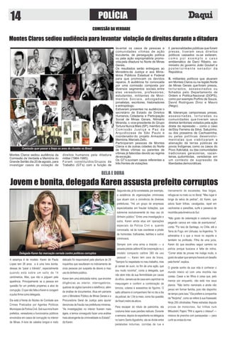 POLÍCIA14
COMISSÃO DA VERDADE
Montes Claros sediou audiência para levantar violação de direitos durante a ditadura
Montes Claros sediou audiência da
Comissão da Verdade e Memória do
Grande Sertão dia 20 de agosto, para
investigar casos de violação de
direitos humanos pela ditadura
militar (1964-1985).
Foram constituídos Grupos de
Trabalho (GT’s) com a função de
levantar os casos de pessoas e
comunidades vítimas de ação
truculenta, de perseguição política
ou pela ação expropriatória promo-
vida pela ditadura no Norte de Minas
Gerais.
Os resultados serão entregues ao
Ministério da Justiça e aos Minis-
térios Públicos Estadual e Federal
para que promovam os devidos
reparos. A audiência foi convocada
por uma comissão composta por
diversos segmentos sociais, entre
eles vereadores, professores,
estudantes, militantes de Movi-
mentos Sociais, advogados,
jornalistas, escritores, historiadores
e antropólogo.
Estiveram presentes na audiência o
secretário de Estado de Direitos
Humanos, Cidadania e Participação
Social de Minas Gerais, Nilmário
Miranda; o vice-presidente do Grupo
Tortura Nunca Mais (SP), membro da
Comissão Justiça e Paz da
Arquidiocese de São Paulo e
coordenador do projeto Armazém
Memória, Marcelo Zelic.
Participaram pessoas de Montes
Claros e de outras cidades do Norte
de Minas vítimas ou parentes de
vítimas já falecidas devido ao regime
de exceção.
Os GT’s ouviram casos referentes a
três frentes de violações:
I. personalidades públicas que foram
presas, tiveram seus direitos
políticos cassados ou se exilaram,
c o m o p o r e x e m p l o o c a s o
emblemático de Darci Ribeiro, ex-
ministro do governo João Goulart e
p o s t e r i o r m e n t e s e n a d o r d a
República;
II. militantes políticos que atuaram
em Montes Claros ou na região Norte
de Minas Gerais que foram presos,
torturados, assassinados ou
ﬁchados pelo Departamento de
Ordem e Política Nacional (DOPS),
como por exemplo Porfírio de Souza,
David Rodrigues Diniz e Mauro
(Nego).
III. lideranças camponesas presas,
assassinadas, torturadas ou
comunidades que tiveram seus
direitos territoriais violados pela ação
direta da repressão – como o caso
de Eloy Ferreira da Silva, Saluzinho,
ou dos posseiros de Cachoeirinha;
ou pelas políticas desenvolvi-
mentistas que viabilizaram a
alienação de terras públicas de
povos Indígenas, como os casos do
Povo Xakriabá, ou das comunidades
tradicionais geraizeiras, vazan-
teiras, quilombolas, veredeiras em
um contexto de supressão de
liberdades democráticas.
Comissão quer passar a limpo os anos de chumbo no Brasil
BELA E DURA
Jovem e bonita, delegada Karen assusta prefeito corruptos
A estampa é de modelo. Karen de Paula
Lopes tem 26 anos e é uma loira bonita,
dessas de “parar o trânsito”, especialmente
quando está sobre um salto de 14
centímetros. Mas, que não a julguem pela
aparência. Principalmente se a pessoa em
questão for um prefeito propenso a atos de
corrupção. O que não falta a Karen é coragem
epulsoﬁrmecomodelegada.
Ela está à frente do Núcleo de Combate aos
Crimes Praticados por Agentes Políticos
MunicipaisdaPolíciaCivil.Sobsuamiraﬁcam
prefeitos, vereadores e funcionários públicos
envolvidos em casos de corrupção no interior
de Minas. A loira de cabelos longos e rosto
delicado foi responsável pela abertura de 29
inquéritos que resultaram no indiciamento de
onze pessoas por suspeita de desvio e mau
usododinheiropúblico.
Karen tem uma atribulada rotina, que envolve
diligências ao interior, interrogatórios,
quebras de sigilos bancário e telefônico, além
da análise de documentos. Atua em parceria
com o Ministério Público de Minas Gerais e a
Procuradoria Geral de Justiça para apurar
denúncias de fraude nas prefeituras mineiras.
"As investigações no interior ﬁcaram mais
ágeis, e temos conseguido fazer uma análise
mais abrangente da criminalidade no Estado",
dizKaren.
Segundo ela, já foi constatada, por exemplo,
a existência de organizações criminosas
que atuam com a conivência de diversas
prefeituras. "Há um grupo de empresas
especializadas em fraudar licitações, que
sobrevive exclusivamente do mau uso do
dinheiro público." Entre uma investigação e
outra, Karen ainda atua em operações
especiais da Polícia Civil e, quando
convocada, vai às ruas coordenar a prisão
de homicidas, traﬁcantes, ladrões e outros
criminosos.
Sempre com uma arma a tiracolo — a
pesadapistolacalibre40dacorporaçãoouo
modelo compacto calibre 380 de uso
pessoal —, Karen tem cara de brava.
"Sempre fui respeitada no meu trabalho, mas
já cansei de ouvir, no ﬁm de uma ação, que
sou muito novinha", conta a delegada, que
não abre mão de sua feminilidade por causa
doofício.Jamaissaidecasasemcapricharna
maquiagem e conferir a combinação de
brincos, colares e acessórios do ﬁgurino. O
salto altíssimo é companheiro ﬁel no dia a dia
da policial, de 1,54 (e meio, como faz questão
defrisar)metrodealtura.
Para escapar do rótulo de patricinha, ela
costuma listar suas paixões radicais. Durante
a semana, depois do expediente na delegacia
no bairro Santo Agostinho, ela se divide entre
pedaladas noturnas, corridas de rua e
treinamento de escaladas. Nas folgas,
refugia-se no mato ou no litoral. "Meu lugar é
longe da selva de pedras", diz Karen, que
adora fazer trilhas, cavalgadas, rapel em
cachoeiras e paredões, surfe e passeios de
mochilãopelaAméricadoSul.
"Não gosto de ostentação e costumo viajar
pegando carona em rotas de aventureiros",
conta. "Fiz isso de Santiago, no Chile, até a
Terra do Fogo, em Ushuaia, na Argentina. "A
adrenalina é o que a move no esporte e
também na proﬁssão. Filha de uma juíza,
Karen diz que escolheu seguir carreira na
polícia porque buscava a falta de rotina.
"Correr atrás de provas me instiga muito, e
gostodesaberquesemprehaveráumdesaﬁo
pelafrente",explica.
O grande sonho de sua vida é conhecer o
mundo inteiro só com uma mochila nas
costas. Casar e ter ﬁlhos é coisa que, pelo
menos por enquanto, não está nos seus
planos. "Não tenho namorado e ainda não
penso em formar família, pois não disponho
de tempo para isso." Ela prefere a companhia
da "Ninjinha", como se refere à sua Kawasaki
Ninja 250 cilindradas. Pelas estradas disputa
provas de motocross, faz trilhas num
Mitsubishi Pajero TR4 e agarra o kitesurf —
mistura de prancha com paraquedas — para
curtirasondasdomar.
Delegada Karen faz marcação cerrada contra políticos corruptos
 