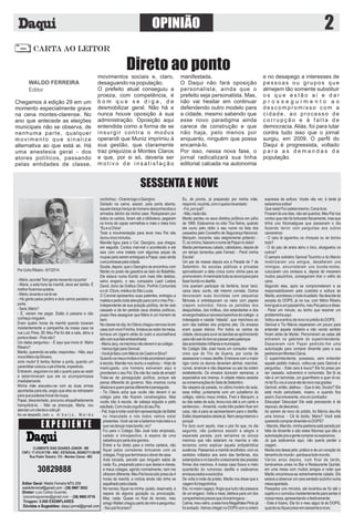 2OPINIÃO
CARTA AO LEITOR
Direto ao ponto
Chegamos à edição 29 em um
momento especialmente grave
na cena montes-clarense. No
ano que antecede as eleições
municipais não se observa, de
nenhuma parte, qualquer
movimento que sinalize
alternativa ao que está ai. Há
uma anestesia geral - dos
atores políticos, passando
pelas entidades de classe,
movimentos sociais e, claro,
desaguando na população.
O prefeito atual conseguiu a
proeza, com competência, é
b o m q u e s e d i g a , d e
desmobilizar geral. Não há e
nunca houve oposição à sua
administração. Oposição aqui
entendida como a forma de se
insurgir contra o modus
operandi que Muniz imprimiu à
sua gestão, que claramente
traz prejuízos a Montes Claros
e que, por si só, deveria ser
m o t i v o d e i n s a t i s f a ç ã o
manifestada.
O Daqui não fará oposição
personalista, ainda que o
prefeito seja personalista. Mas,
não vai hesitar em continuar
defendendo outro modelo para
a cidade, mesmo sabendo que
esse novo paradigma ainda
carece de construção e que
não haja, pelo menos por
enquanto, ninguém que possa
encarná-lo.
Por isso, nessa nova fase, o
jornal radicalizará sua linha
editorial calcada na autonomia
e no desapego a interesses de
pessoas ou grupos que
almejem tão somente substituir
o s q u e e s t ã o a i e d a r
p r o s s e g u i m e n t o a o
d e sco mp ro mi sso co m a
cidade, ao processo de
c o r r u p ç ã o e à f a l t a d e
democracia. Aliás, foi para lutar
contra tudo isso que o jornal
surgiu, em 2009. O perﬁl do
Daqui é progressista, voltado
p a r a a s d e m a n d a s d a
população.
WALDO FERREIRA
Editor
E X P E D I E N T E
30829888
Editor Geral: Waldo Ferreira MTb 259
waldoferreiraf@gmail.com - (38) 9967 3932
Diretor: Luís Carlos Gusmão
luiscarlosgusmao@gmail.com - (38) 9963 0718
Tiragem: 5.000 EXEMPLARES
Dúvidas e Sugestões: daqui.jornal@gmail.com
CLEMENTE DIAS SOARES JÚNIOR - ME
CNPJ: 17.415.917/50 - NSC. ESTADUAL 002083711.00-09
Rua Padre Teixeira, 153 - Montes Claros - MG
PorUchoRibeiro-8/7/2014
-Mário,acorde!Temgentemexendonaporta!
- Maria, a esta hora da manhã, deve ser ladrão. É
melhorﬁcarmosquietos.
-Mário,levanteevailáver.
- Há gente pelos jardins e dois carros parados na
porta.
-Será,Mário?
- É, vieram me pegar. Estão à paisana e não
conheçoninguém.
Eram quatro horas da manhã quando tocaram
insistentemente a campainha da nossa casa na
rua Luiz Pires, 80.Meu Pai foi até a sala, abriu a
portaedisse:-Poisnão?
Um deles perguntou: - É aqui que mora dr. Mário
Ribeiro?
Marão, querendo se safar, respondeu: - Não, aqui
moraMáriodaSilveira,
sinto muito! E tentou fechar a porta, quando um
paramilitarcolocouopéàfrente,impedindo.
Entraram, seguiram-no até o quarto para se vestir
e determinaram que ele os acompanhasse
imediatamente.
Minha mãe assustou-se com as duas armas
apontadas para ela, exigiu que eles se retirassem
paraquepudessetrocarderoupa.
Papai, desorientado, procurou atrapalhadamente
tranquilizá-la: - Não se preocupe, Maria, vou
atenderumclienteevoltojá!
Ao se despedir, com u m b e i j o , M a r ã o
cochichou:-ChamelogooGeorgino.
Deitado na cama, assisti, pela porta aberta,
àquele trança-trança de homens desconhecidos e
armados dentro da minha casa. Rodopiaram por
todos os cantos, foram até a biblioteca, pegaram
os livros de capas vermelhas e mais o reles livro
“EueaChina”.
Toda a movimentação para levar meu Pai não
duroucincominutos.
Mamãe ligou para o Cel. Georgino, que chegou
em seguida. Contou mal-mal o acontecido e ele
saiu com uma maleta com algumas peças de
roupas para serem entregues a Papai, caso ainda
oencontrassepelacidade.
Soube, depois, que o Georgino se encontrou com
Marão no posto de gasolina ao lado do Batalhão.
Ele estava numa Kombi com mais três detidos,
salvo engano, o seu compadre Laert Ladeia
David, dono da Gráﬁca Orion, Porfírio Comunista
eodr.Clóvis,médicodoSãoLucas.
O Coronel apresentou suas patentes, entregou a
maletaepediutodaatençãoparacomomeuPai:-
Independente de sua posição política, de ter sido
cassado e de ter perdido seus direitos políticos,
posso lhes assegurar que Mário é um homem de
bem.
No clarear do dia, tio Otávio chegou nervoso lá em
casa com vovó Fininha.Andavaaoredordamesa,
fumava um cigarro atrás do outro e aconselhava
altocomsuafalaembaralhada:
-MariaJacy,osmeninosnãodevemiraocolégio.
-VamosligarparaGenival.
-VocêjáfaloucomMárciodeCastroeSilva?
Quandoosmeusirmãoseirmãsacordaramparair
à escola, Mamãe nos reuniu e explicou: - Hoje de
madrugada, uns homens estiveram aqui e
prenderam o seu Pai. Ele não fez nada de errado!
Trata-se de perseguição política, porque ele
pensa diferente do governo. Nós vivemos numa
ditaduraequempensadiferenteéperseguido.
- Tio Otávio acha que vocês não devem ir ao
colégio para não ﬁcarem constrangidos. Mas
vocês irão à escola, de cabeça erguida e peito
estufado.CommuitoorgulhodoseuPai.
-Pat,hojeànoitevocêtemapresentaçãodeBallet
no Imaculada e nós todos vamos estar
presentes. Você vai ser a bailarina mais bela e a
quevaidançarmaisbonito,viu?
Fui para o Colégio São José todo empinado,
calado e introspectivo, à espera de uma
sabatinaporpartedosgarotos.
Entrei e fui direto para a minha carteira, não
ﬁquei pelos corredores brincando com os
colegas.Fingiqueterminavaodeverdecasa.
Aula iniciada, percebi que ninguém sabia de
nada. Eu, preparado para o que desse e viesse,
e meus colegas, agindo normalmente, nem me
olharamdiferente.MeuPaihaviasidopresoàs4
horas da manhã, a notícia ainda não tinha se
espalhadopelacidade.
No recreio, ﬁquei na minha, quieto, reservado, à
espera de alguma gozação ou provocação.
Mas, nada. Quase no ﬁnal do recreio, meu
amigoWallenchegoupertodemimeperguntou:
-Seupaifoipreso?
Eu, de pronto, já preparado por minha mãe,
respondi,napinta,comoqueixolevantado:
-Foi,porquê?
-Não,nadanão.
Marão perdeu os seus direitos políticos em julho
de 1969. Estávamos no sítio Tira-Teima, quando
ele ouviu pelo rádio o seu nome na lista dos
cassados pelo Conselho de Segurança Nacional.
Marquim, inocente, saiu alegremente gritando: -
Ô,osminino,falaramonomedePapainorádio!
Marão permaneceu calado, cabisbaixo, depois de
um tempo lamentou pela Famed: - Perdi minha
Escola!
Um par de meses depois era a Parada de 7 de
Setembro. As escolas públicas e privadas
aproveitavam a data cívica como vitrine para se
promoverem.Ameninadatodasealvoroçavapara
fazerbonitonodesﬁle.
Uns queriam participar da fanfarra, tocar tarol,
caixa clara, surdo, até mesmo corneta. Outros
decoravam suas bicicletas com pequenas
ﬂâmulas e entrelaçavam os raios com papeis
crepom coloridos. Havia os pelotões dos
desportistas, dos troféus, dos estandartes e dos
envergonhadoseraivososbaixinhosdocolégio-a
indesejada e vaiada “rabada”, que marchava ao
som das batidas dos próprios pés. Os ensaios
eram quase diários. Por todos os cantos da
cidade,davaparaouvirasbandasseaprimorando
paranãosairdotomaopassarpelopalanque
dasautoridadesmilitaresemunicipais.
No Colégio São José havia um consultor militar,
creio que do Tiro de Guerra, por conta de
assessorar o nosso desﬁle. Ensinava com o maior
rigor como os alunos deveriam alinhar, marchar,
curvar, arrancar e não dispersar ou sair da ordem
estabelecida. Os ensaios duravam semanas, a
expectativa era imensa. A cidade inteira assistia
ascomemoraçõesdoSetedeSetembro.
Na véspera da parada, no ultimo horário de aula,
esse militar, juntamente com um subalterno do
colégio, retirou meus irmãos, Fred e Marquim, e
eu das salas de aula, levou-nos até a um canto e
sentenciou: - Amanhã, vocês três podem ﬁcar em
casa, não é para se apresentarem para o desﬁle.
Estão dispensados desde já. Nem perguntamos o
porquê.
Foi duro ouvir aquilo, mas o pior foi que, no dia
seguinte, não pudemos assistir a alegre e
esperada parada, pois seríamos os únicos
meninos que não estariam na marcha e não
teríamos como explicar aquela antipatriótica
ausência. Passamos a manhã recolhidos, com os
sentidos voltados aos sons das fanfarras, dos
estampidos e no barulho unissonante das pisadas
ﬁrmes dos meninos. A nossa casa ﬁcava a meio
quarteirão do rumoroso desﬁle e estávamos
enclausuradoseexcluídos
De volta à noite da prisão, Marão nos disse que a
viagemfoitragicômica.
Ele, no maior cagaço, ﬁngia que tudo não passava
de um engano. Volta e meia, blefava para um dos
companheirospresosquechoramingava:-
Calma, meu velho, a esta hora Magalhães Pinto já
foi avisado. Vamos chegar no DOPS com a ordem
expressa de soltura. Vocês vão ver, à tarde já
estaremossoltos!
Quenada!Foicadeiamesmo.Canadura.
Ficaram lá uns dias, não sei quantos. Meu Pai nos
contou que não foi torturado ﬁsicamente, mas que
tinha uns ﬁdumaéguas que passavam o dia
fazendo terror com perguntas aos outros
carcereiros:
- O cara lá aguentou os choques ou se borrou
todo?
- O do pau de arara abriu o bico, alcaguetou os
outros?
O sempre solidário Genival Tourinho e tio Márcio
mobilizaram uns amigos, desaﬁaram uns
inimigos, encurralaram uns bunda-moles,
cutucaram uns omissos e, depois de mexerem
muitos pauzinhos, conseguiram tirar o velho da
cana.
Segundo eles, após se comprometerem e se
responsabilizarem pela custódia e soltura de
Marão,aconteceuomaisinusitado.Nadescidada
escada do DOPS, já na rua, com Mário Ribeiro
livreigualaumpassarinho,meuPaiparouedisse:
- Peraí um minuto, eu tenho que resolver um
probleminhaaqui.
Voltou-seeentroudenovonoprédiodoDOPS.
Genival e Tio Márcio esperaram um pouco para
entender aquela doideira e não vendo sentido
foram atrás de Marão. Percorreram as salas até
entrarem no gabinete do superintendente.
Depararam com Papai pedindo-lhe uma
autorização para comprar dinamite para a sua
pedreiraemMontesClaros.
O superintendente, possesso, sem entender
aquele pedido maluco, voltou-se para Genival e
perguntou: - Este cara é louco? Ele foi preso por
ser cassado, subversivo e comunista. Sei lá se
não é um terrorista, um guerrilheiro e quer di-na-
mi-te!Euvouésocareledenovonasgrades.
Genival, então, atalhou: - Que é isto, Doutor? Ele
está muito perturbado, insano, e quando ﬁca
assim,ﬁcairreverente,viraumzombador.
Desculpe! Desculpe! Ele está precisando é de
repouso,dedescanso.
Ao saírem de novo do prédio, tio Márcio deu-lhe
uma bronca: - Cê tá doido, Mário? Você está
querendocomprardinamitenoDOPS?
- Marcito, Marcito, minha pedreira está parada por
falta de dinamite e são estes ﬁdumas que dão a
autorizaçãopraagentecomprarosexplosivos.
Já que estávamos aqui, não queria perder a
viagem.
Marão era desse jeito: prático e de um coração do
tamanhodomundo-perdoavatodomundo.
Vários anos depois, num ﬁnal de tarde,
tomávamos umas no Bar e Restaurante Quintal,
em uma mesa com muitos amigos e notei que
Marão encontrava-se estranhamente calado. Ele
estava a observar um cara sentado sozinho numa
mesaapartada.
Passados uns minutos, ele levantou-se foi até o
sujeito e o convidou insistentemente para sentar à
nossamesa,apresentando-ofestivamente:
- Este é fulano. Ele foi o meu algoz lá do DOPS,
quandoeuﬁqueipresoemsessentaenove.
SESSENTA E NOVE
 