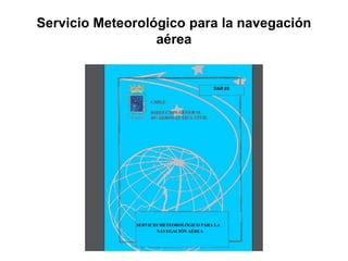 Servicio Meteorológico para la navegación
aérea
 