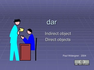 dar Indirect object Direct objects Paul Widergren  2004 