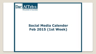 Social Media Calender
Feb 2015 (1st Week)
 