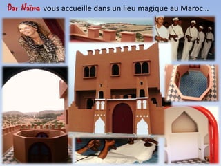 Dar Naïma vous accueille dans un lieu magique au Maroc…
 