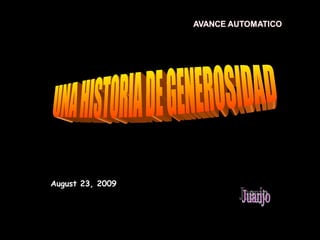 UNA HISTORIA DE GENEROSIDAD Juanjo August 23, 2009 