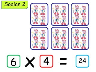 Soalan 2
x =6 4 24
 