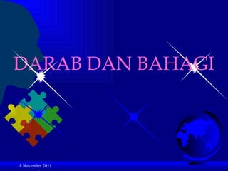 8 November 2011 DARAB DAN BAHAGI 