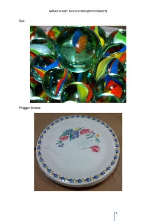 NORAZLIN BINTI MOHD RUSDIN (D20102046027) 
9 
Guli 
Pinggan Kertas 
 