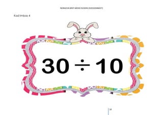 NORAZLIN BINTI MOHD RUSDIN (D20102046027) 
18 
Kad Imbas 4 
30 10  