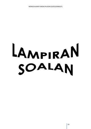 NORAZLIN BINTI MOHD RUSDIN (D20102046027) 
19 
 