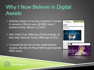  Watched digital currencies explode in number
& valuation (Bitcoin was @ $600 when I
started writing “Bitcoin vs Gold”)
...