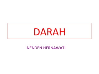 DARAH 
NENDEN HERNAWATI 
 