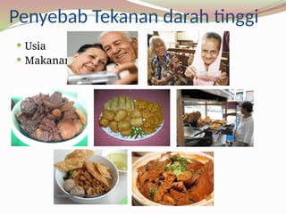 Penyebab Tekanan darah tinggi
 Usia
 Makanan
 