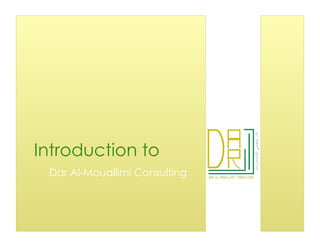 Introduction to
 Dar Al-Mouallimi Consulting
 