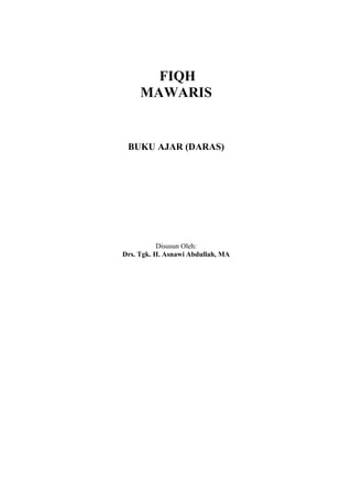 FIQH
MAWARIS
BUKU AJAR (DARAS)
Disusun Oleh:
Drs. Tgk. H. Asnawi Abdullah, MA
 