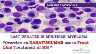 ROLE OF DARATUMUMAB IN NEWLY DIAGNOSED MULTIPLE MYELOMA.pptx