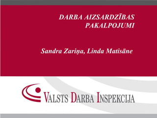 DARBA AIZSARDZĪBAS
           PAKALPOJUMI


Sandra Zariņa, Linda Matisāne
 