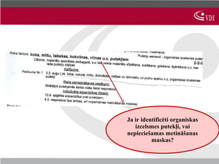 Ja ir identificēti organiskas
   izcelsmes putekļi, vai
nepieciešamas metināšanas
          maskas?
 