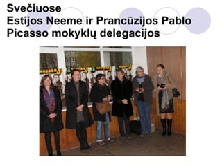 Svečiuose Estijos Neeme ir Prancūzijos Pablo Picasso mokyklų delegacijos 