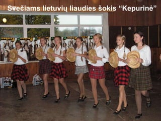 Svečiams lietuvių liaudies šokis “Kepurinė” 