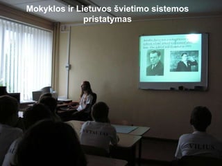 Mokyklos ir Lietuvos švietimo sistemos pristatymas 