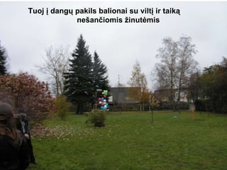 Tuoj į dangų pakils balionai su viltį ir taiką  nešančiomis žinutėmis 