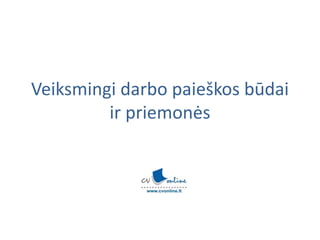 Veiksmingi darbo paieškos būdai
ir priemonės
 